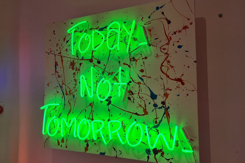 Today Not Tomorrow Neon Artwork