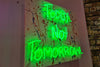 Today Not Tomorrow Neon Artwork