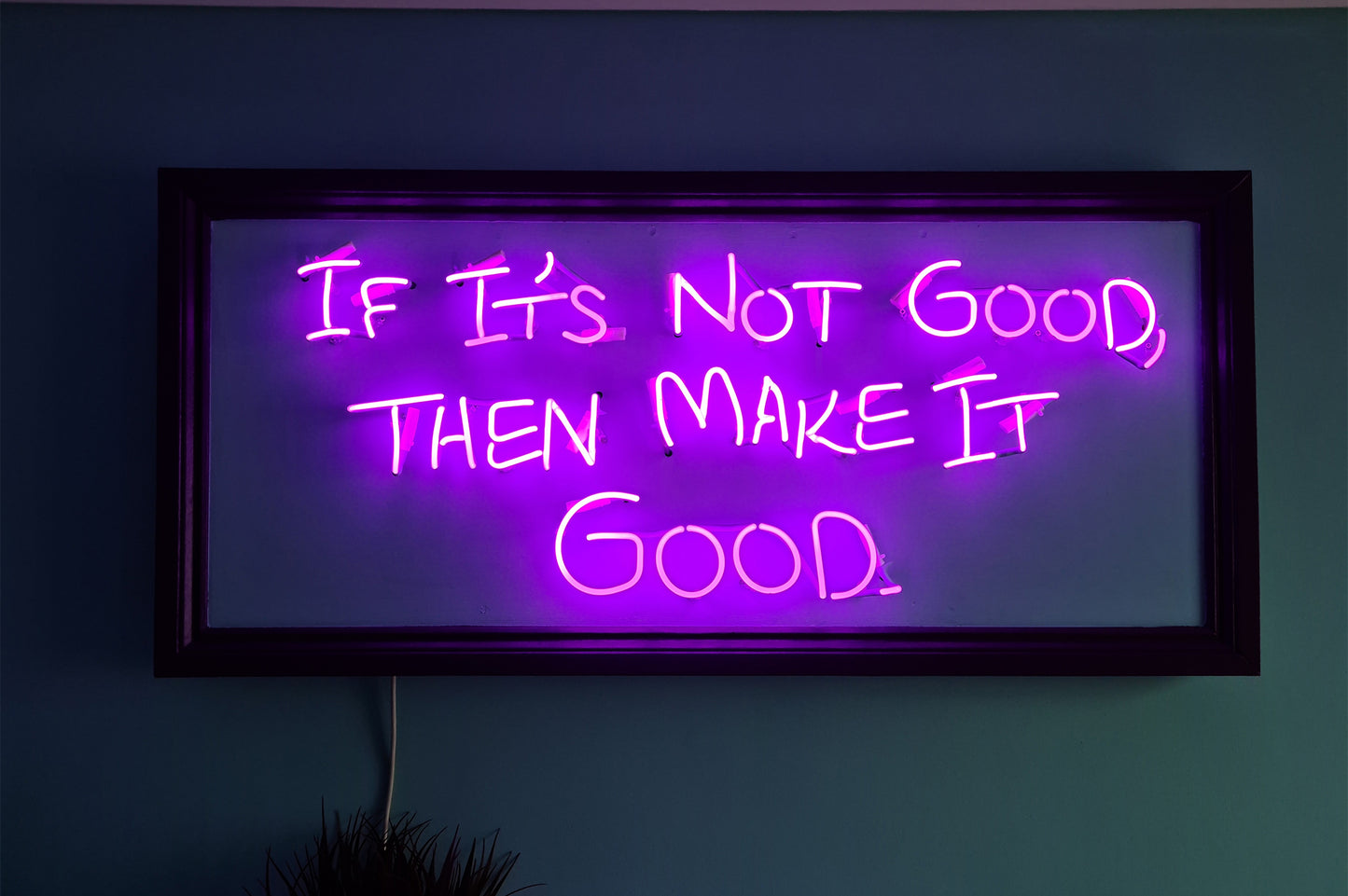 If it's not good then make it good Neon Sign