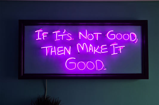 If it's not good then make it good Neon Sign