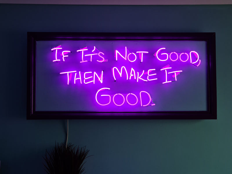 If it's not good then make it good Neon Sign