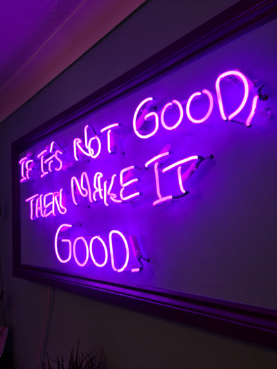 If it's not good then make it good Neon Sign